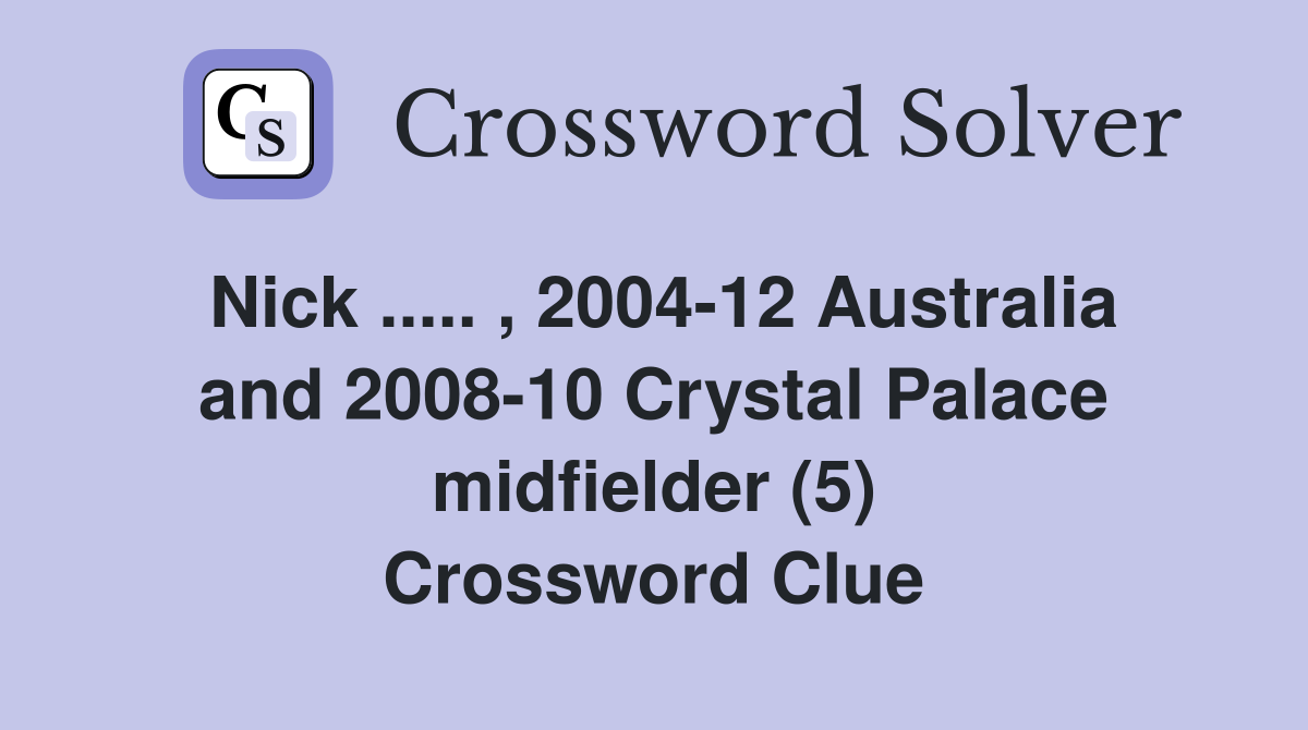 Nick.. , 200412 Australia and 200810 Crystal Palace midfielder (5